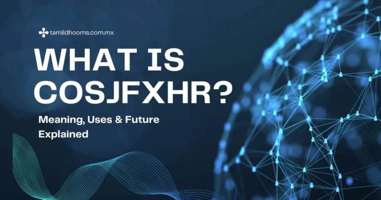 What Is Cosjfxhr? Meaning, Uses & Future Explained